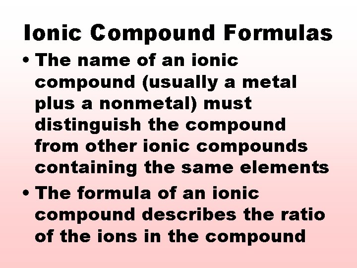 Ionic Compound Formulas • The name of an ionic compound (usually a metal plus