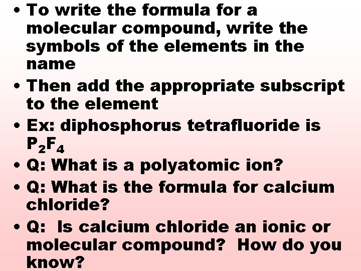  • To write the formula for a molecular compound, write the symbols of