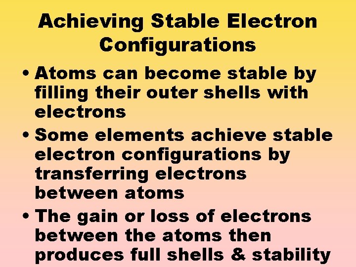 Achieving Stable Electron Configurations • Atoms can become stable by filling their outer shells