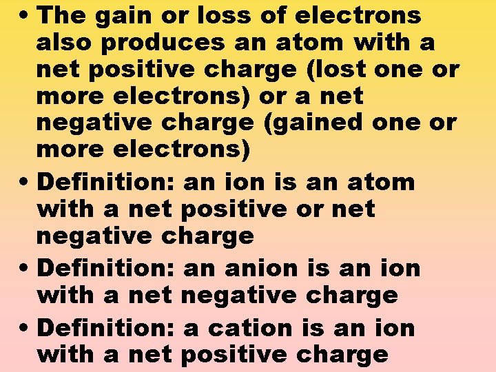  • The gain or loss of electrons also produces an atom with a