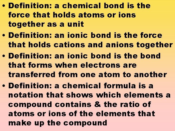  • Definition: a chemical bond is the force that holds atoms or ions