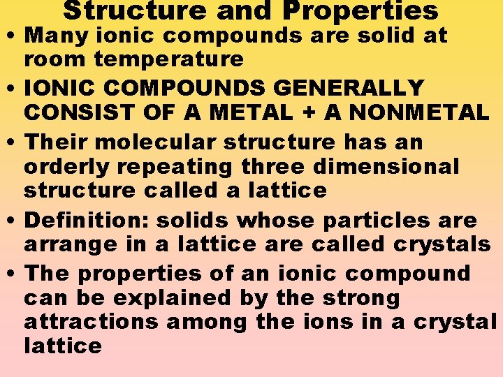 Structure and Properties • Many ionic compounds are solid at room temperature • IONIC