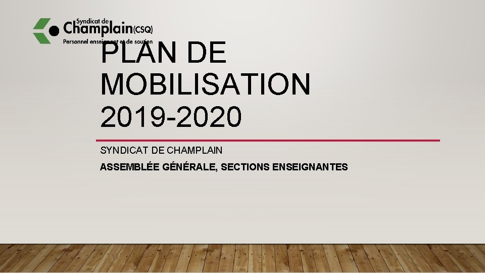 PLAN DE MOBILISATION 2019 -2020 SYNDICAT DE CHAMPLAIN ASSEMBLÉE GÉNÉRALE, SECTIONS ENSEIGNANTES 