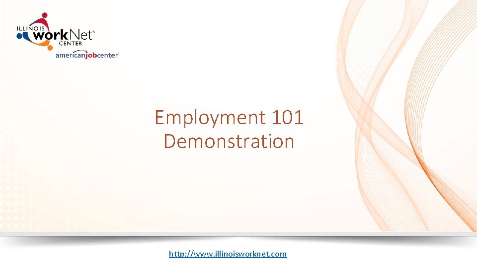 Employment 101 Demonstration November XX, 2016 http: //www. illinoisworknet. com 