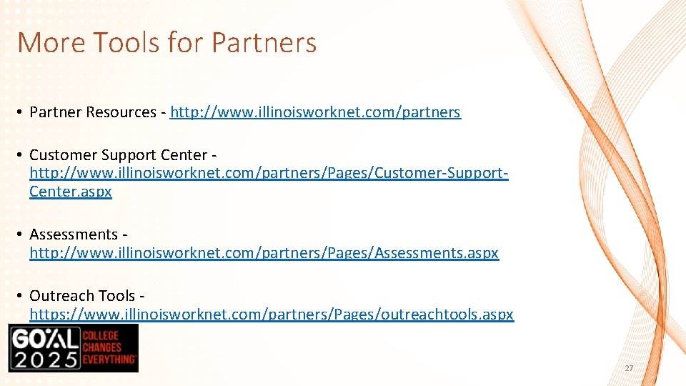 More Tools for Partners • Partner Resources - http: //www. illinoisworknet. com/partners • Customer