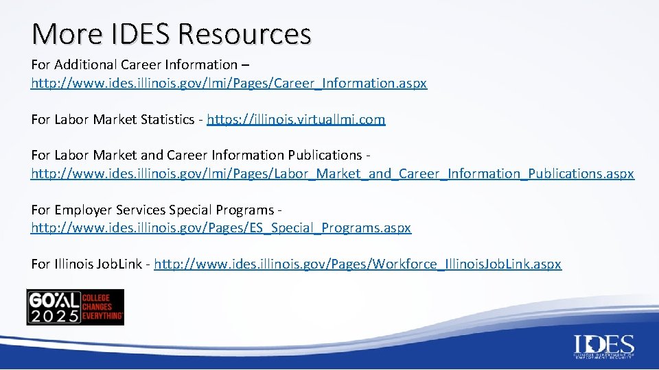 More IDES Resources For Additional Career Information – http: //www. ides. illinois. gov/lmi/Pages/Career_Information. aspx