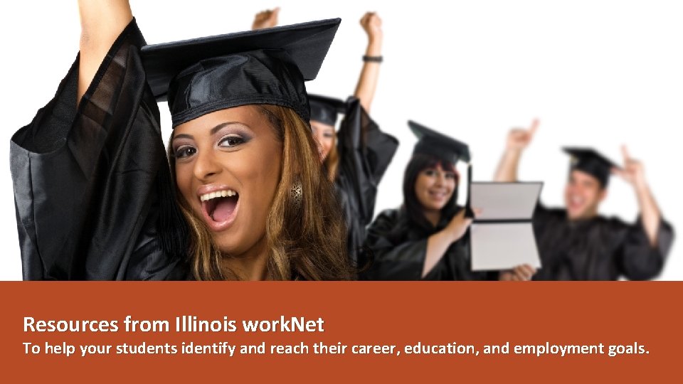 Resources from Illinois work. Net To help your students identify and reach their career,