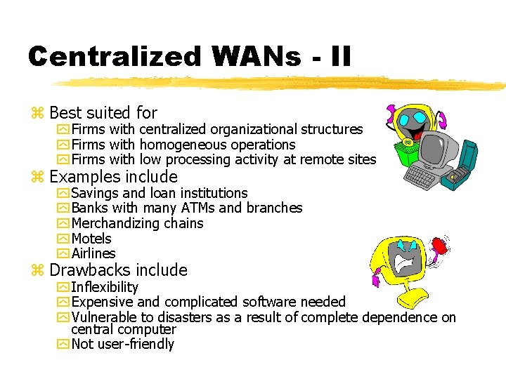 Centralized WANs - II z Best suited for y Firms with centralized organizational structures