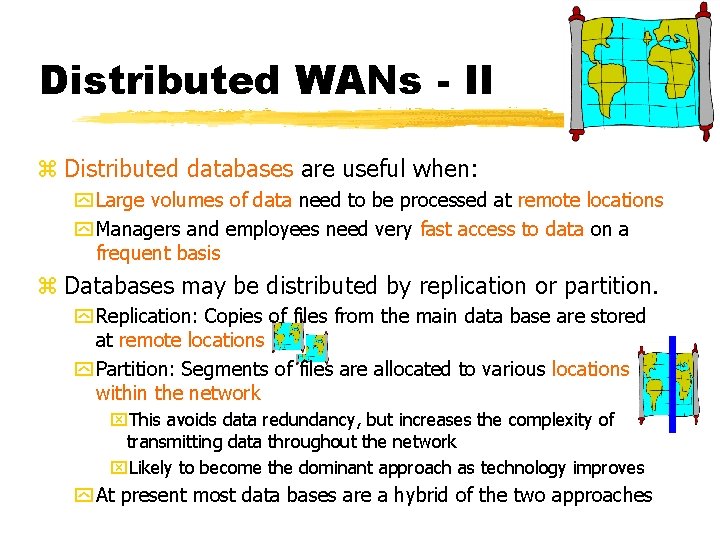 Distributed WANs - II z Distributed databases are useful when: y Large volumes of