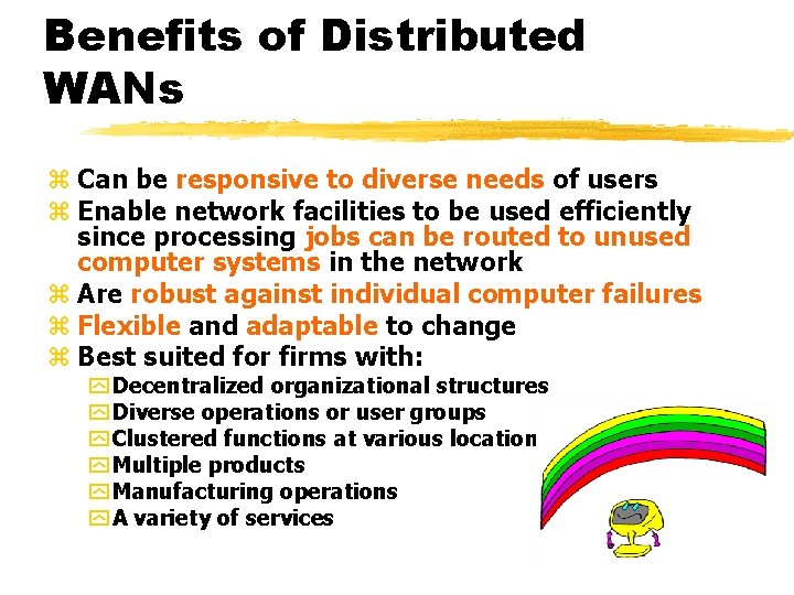 Benefits of Distributed WANs z Can be responsive to diverse needs of users z