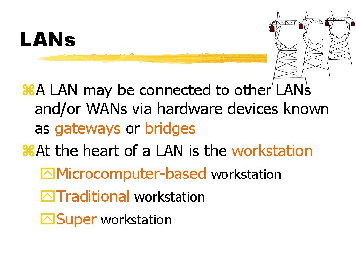LANs z. A LAN may be connected to other LANs and/or WANs via hardware