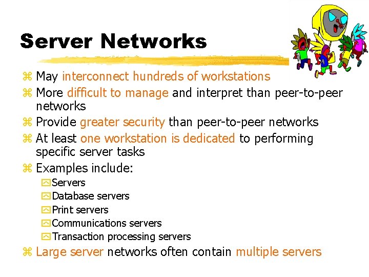 Server Networks z May interconnect hundreds of workstations z More difficult to manage and