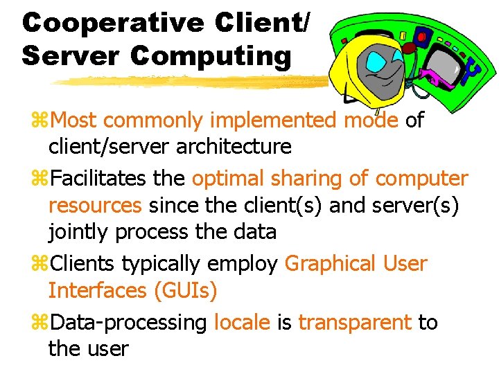 Cooperative Client/ Server Computing z. Most commonly implemented mode of client/server architecture z. Facilitates