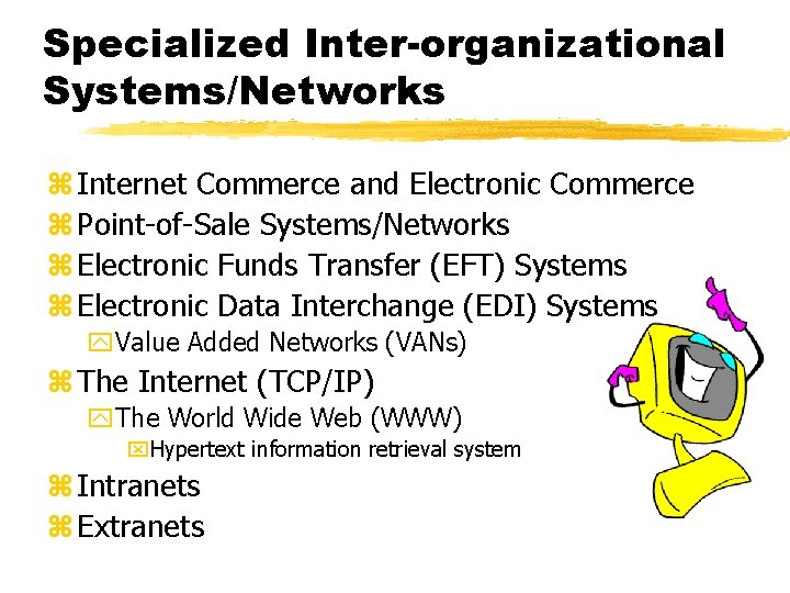 Specialized Inter-organizational Systems/Networks z Internet Commerce and Electronic Commerce z Point-of-Sale Systems/Networks z Electronic