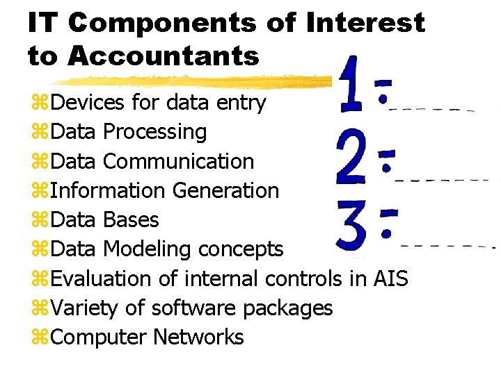 IT Components of Interest to Accountants z. Devices for data entry z. Data Processing