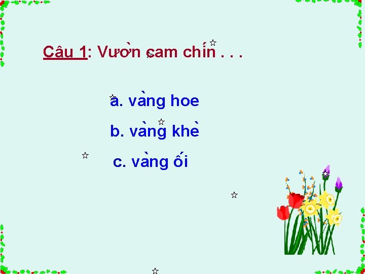 Câu 1: Vươ n cam chi n. . . a. va ng hoe b.