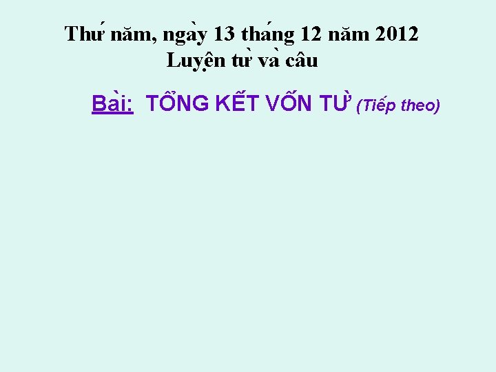 Thư năm, nga y 13 tha ng 12 năm 2012 Luyê n tư va