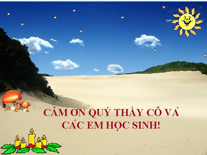 CẢM ƠN QUÝ THẦY CÔ VA CA C EM HO C SINH! 