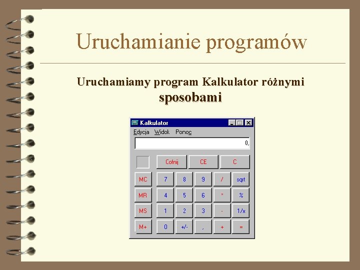 Uruchamianie programów Uruchamiamy program Kalkulator różnymi sposobami 