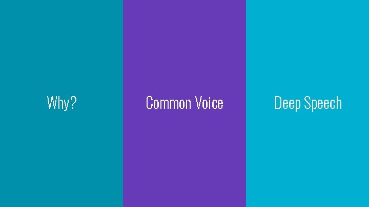 Why? Common Voice Deep Speech 