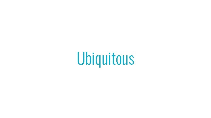 Ubiquitous 