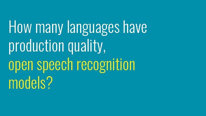 How many languages have production quality, open speech recognition models? 