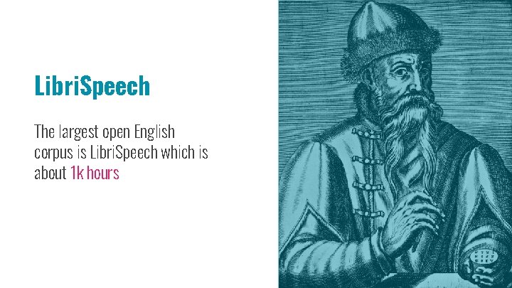 Libri. Speech The largest open English corpus is Libri. Speech which is about 1