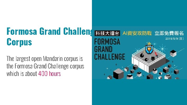 Formosa Grand Challenge Corpus The largest open Mandarin corpus is the Formosa Grand Challenge