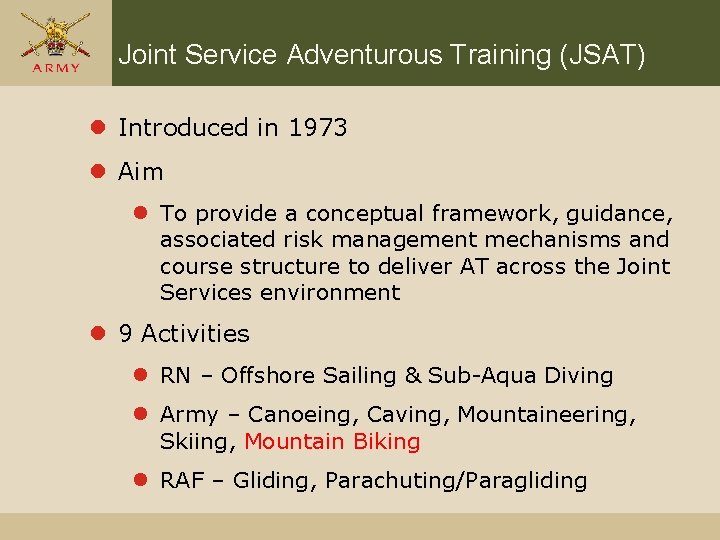 Joint Service Adventurous Training (JSAT) l Introduced in 1973 l Aim l To provide Joint Service Adventurous Training (JSAT) l Introduced in 1973 l Aim l To provide