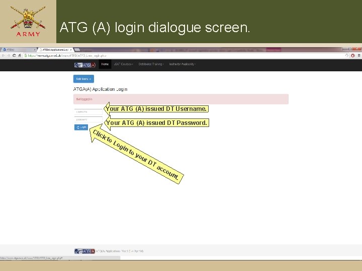 ATG (A) login dialogue screen. Your ATG (A) issued DT Username. Your ATG (A) ATG (A) login dialogue screen. Your ATG (A) issued DT Username. Your ATG (A)
