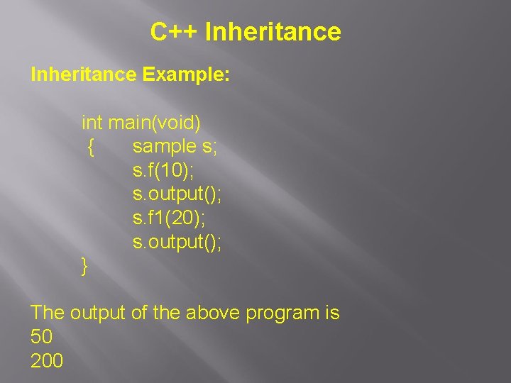 C++ Inheritance Example: int main(void) { sample s; s. f(10); s. output(); s. f