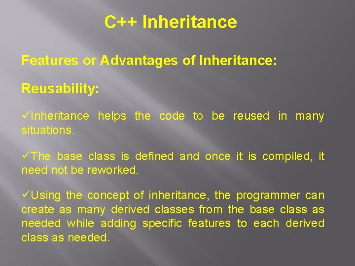 C++ Inheritance Features or Advantages of Inheritance: Reusability: üInheritance helps the code to be