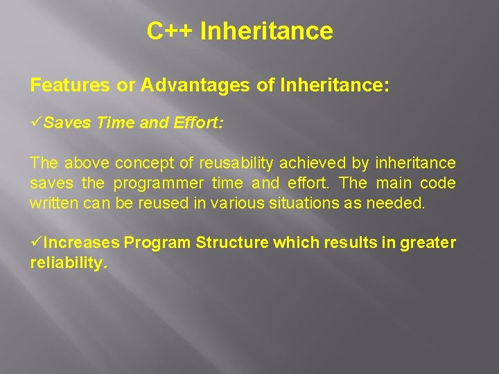 C++ Inheritance Features or Advantages of Inheritance: üSaves Time and Effort: The above concept