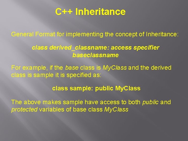 C++ Inheritance General Format for implementing the concept of Inheritance: class derived_classname: access specifier