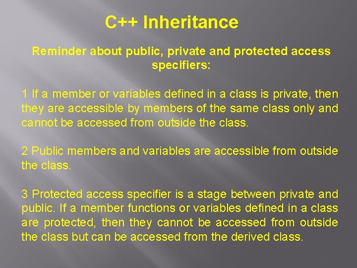 C++ Inheritance Reminder about public, private and protected access specifiers: 1 If a member
