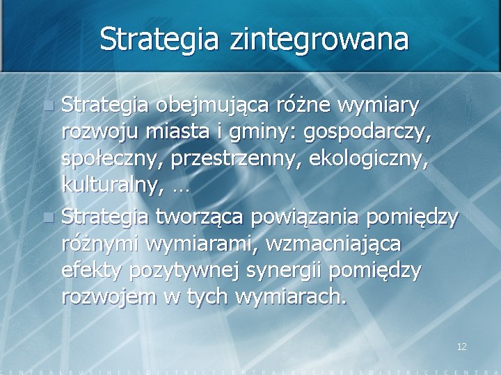 Strategia zintegrowana Strategia obejmująca różne wymiary rozwoju miasta i gminy: gospodarczy, społeczny, przestrzenny, ekologiczny,