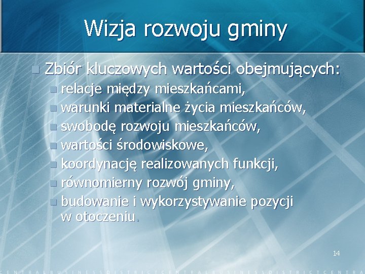 Wizja rozwoju gminy n Zbiór kluczowych wartości obejmujących: n relacje między mieszkańcami, n warunki