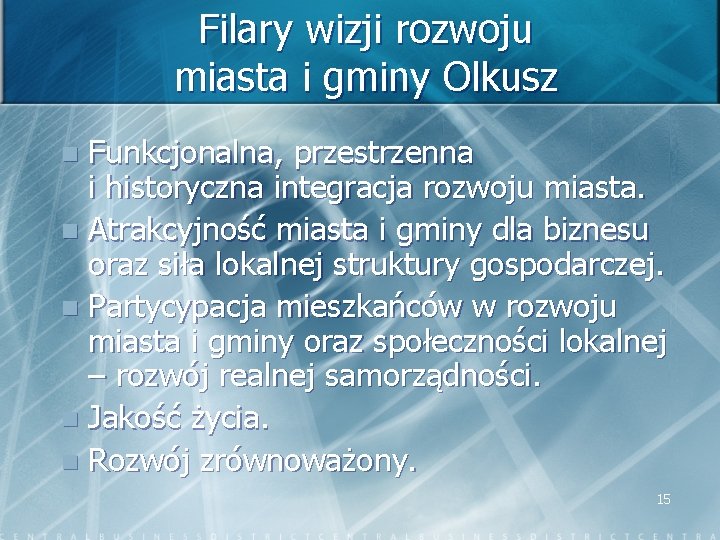 Filary wizji rozwoju miasta i gminy Olkusz Funkcjonalna, przestrzenna i historyczna integracja rozwoju miasta.