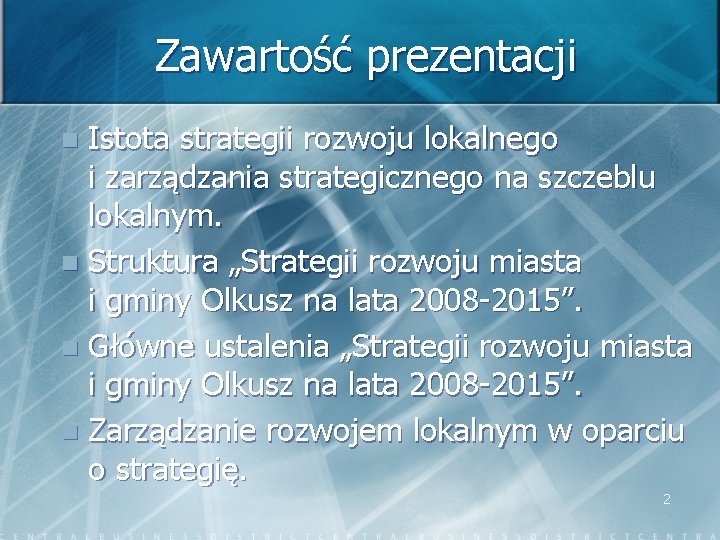 Zawartość prezentacji Istota strategii rozwoju lokalnego i zarządzania strategicznego na szczeblu lokalnym. n Struktura