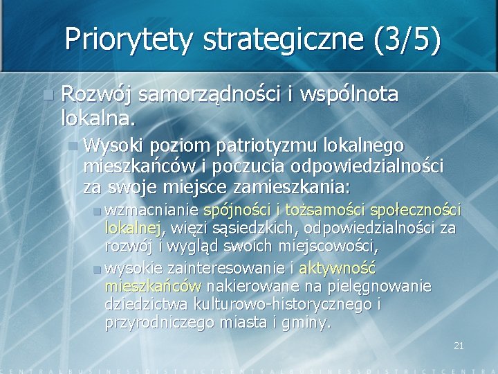 Priorytety strategiczne (3/5) n Rozwój samorządności i wspólnota lokalna. n Wysoki poziom patriotyzmu lokalnego