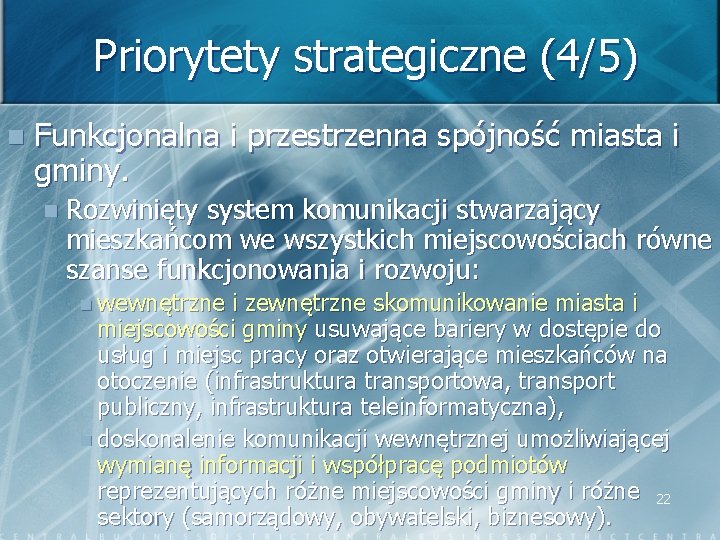 Priorytety strategiczne (4/5) n Funkcjonalna i przestrzenna spójność miasta i gminy. n Rozwinięty system