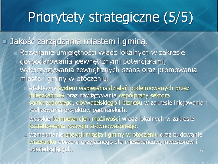 Priorytety strategiczne (5/5) n Jakość zarządzania miastem i gminą. n Rozwijanie umiejętności władz lokalnych