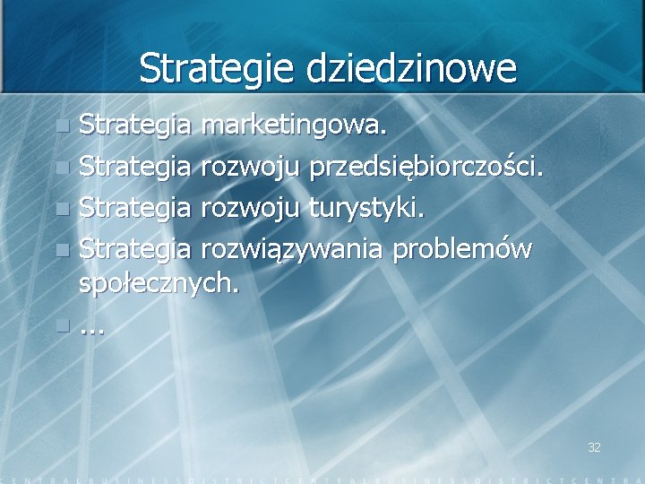 Strategie dziedzinowe Strategia marketingowa. n Strategia rozwoju przedsiębiorczości. n Strategia rozwoju turystyki. n Strategia