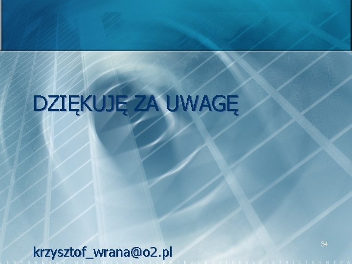 DZIĘKUJĘ ZA UWAGĘ krzysztof_wrana@o 2. pl 34 