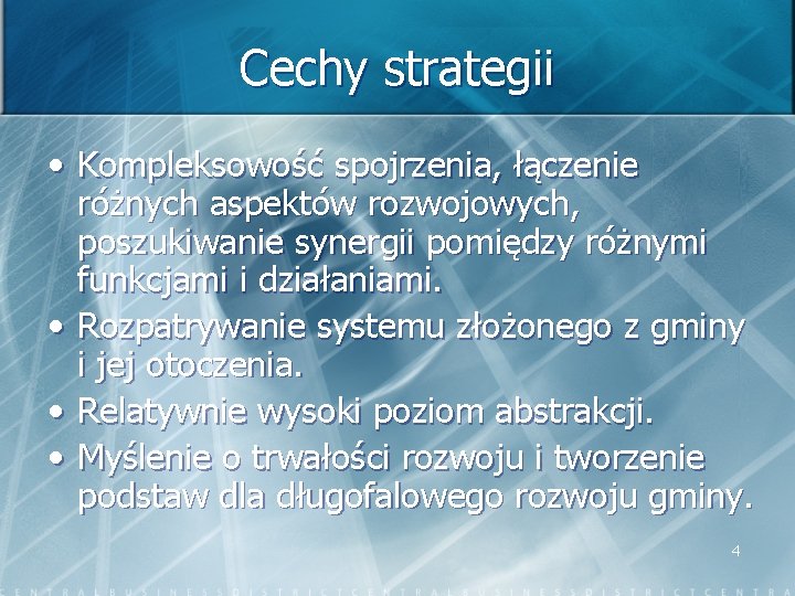 Cechy strategii • Kompleksowość spojrzenia, łączenie różnych aspektów rozwojowych, poszukiwanie synergii pomiędzy różnymi funkcjami