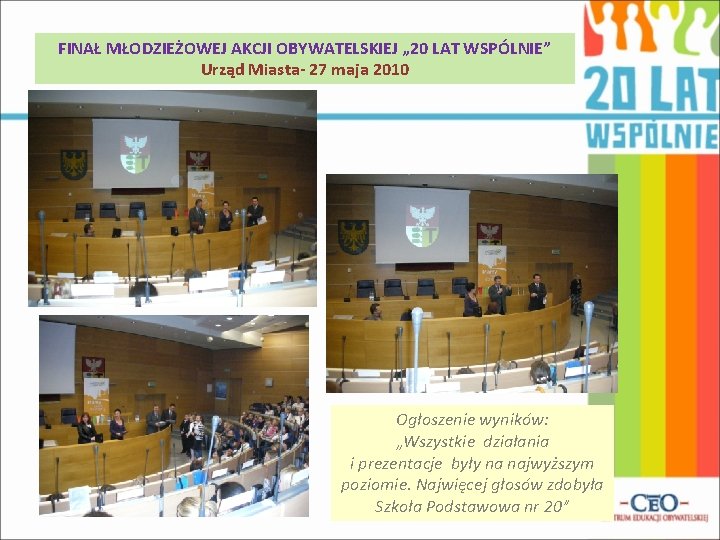 FINAŁ MŁODZIEŻOWEJ AKCJI OBYWATELSKIEJ „ 20 LAT WSPÓLNIE” Urząd Miasta- 27 maja 2010 Ogłoszenie