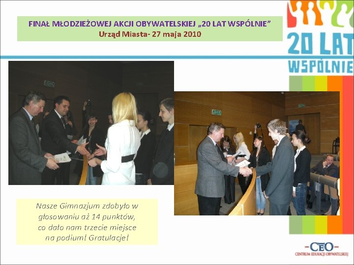 FINAŁ MŁODZIEŻOWEJ AKCJI OBYWATELSKIEJ „ 20 LAT WSPÓLNIE” Urząd Miasta- 27 maja 2010 Nasze