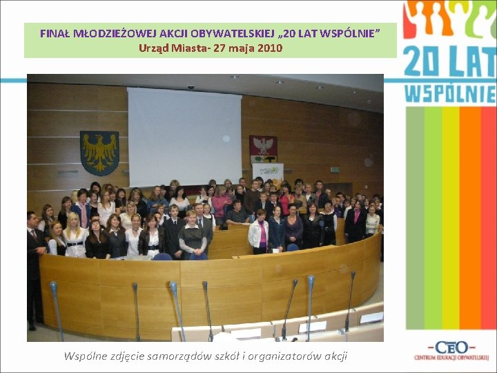 FINAŁ MŁODZIEŻOWEJ AKCJI OBYWATELSKIEJ „ 20 LAT WSPÓLNIE” Urząd Miasta- 27 maja 2010 Wspólne