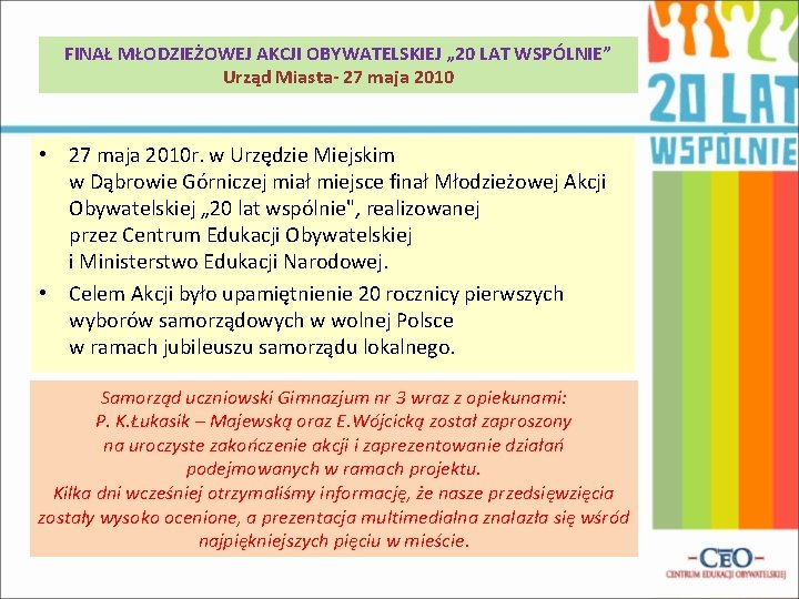 FINAŁ MŁODZIEŻOWEJ AKCJI OBYWATELSKIEJ „ 20 LAT WSPÓLNIE” Urząd Miasta- 27 maja 2010 •