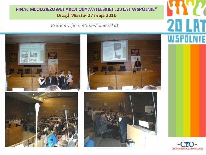 FINAŁ MŁODZIEŻOWEJ AKCJI OBYWATELSKIEJ „ 20 LAT WSPÓLNIE” Urząd Miasta- 27 maja 2010 Prezentacje